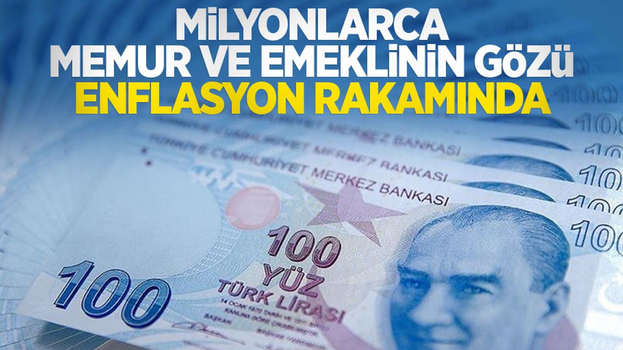 Milyonlarca memur ve emeklinin gözü enflasyon rakamında! 