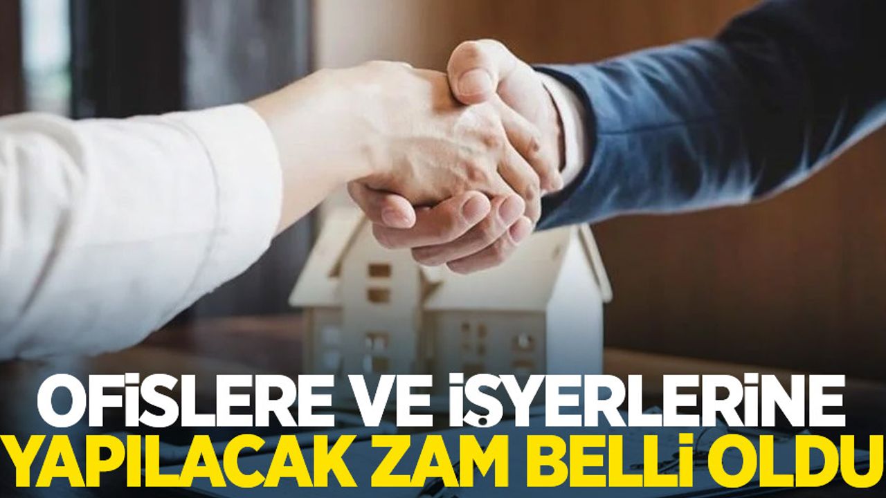 Ofislere ve işyerlerine yapılacak zam belli oldu