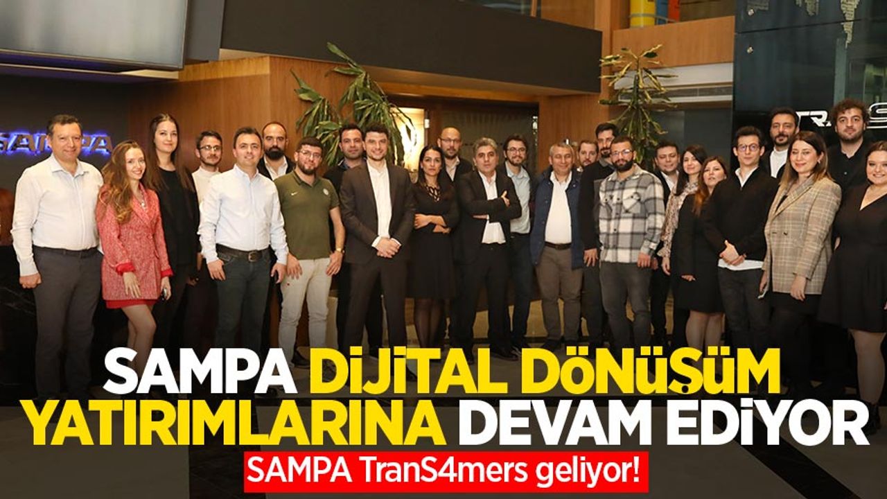 SAMPA DİJİTAL DÖNÜŞÜM YATIRIMLARINA DEVAM EDİYOR! SAMPA TranS4mers geliyor!