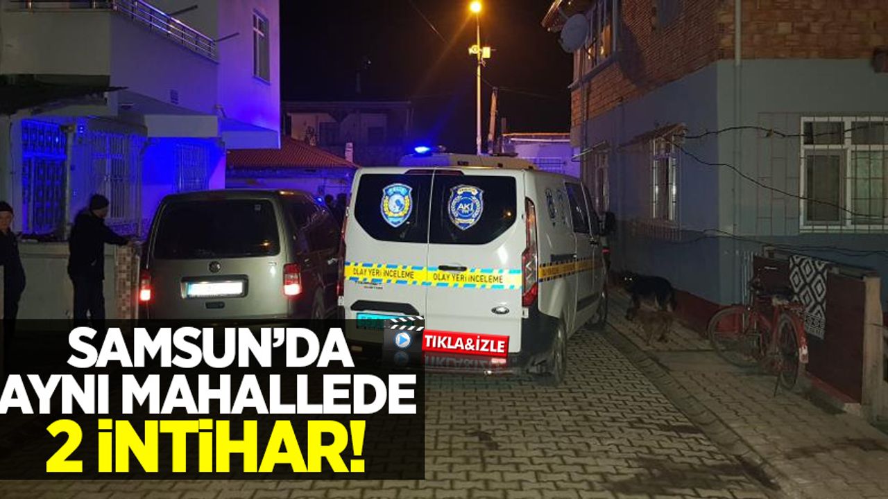 Samsun'da aynı mahallede 2 intihar