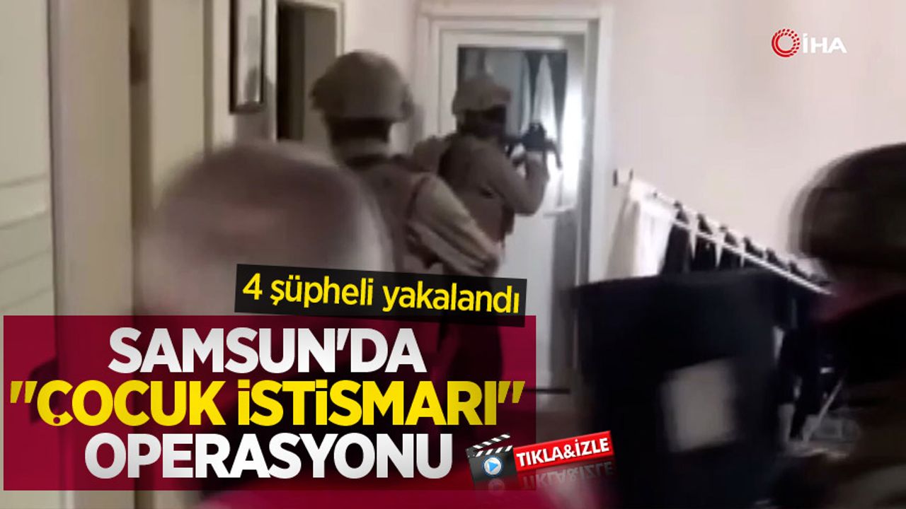 Samsun'da "çocuk istismarı" operasyonu: 4 şüpheli yakalandı