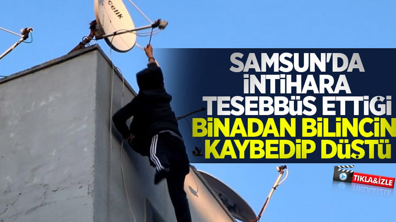 Samsun'da intihara teşebbüs ettiği binadan bilincini kaybedip düştü