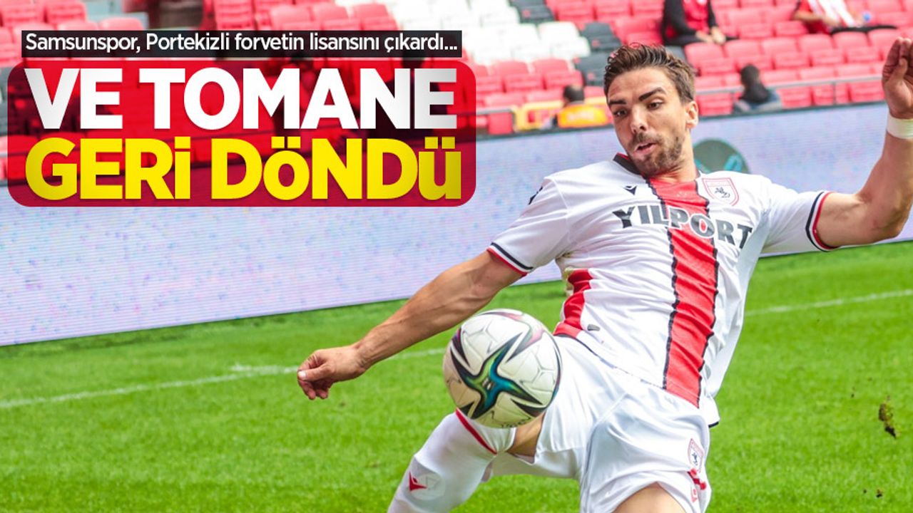 Samsunspor, Portekizli forvetin lisansını çıkardı...  Ve Tomane  geri döndü 