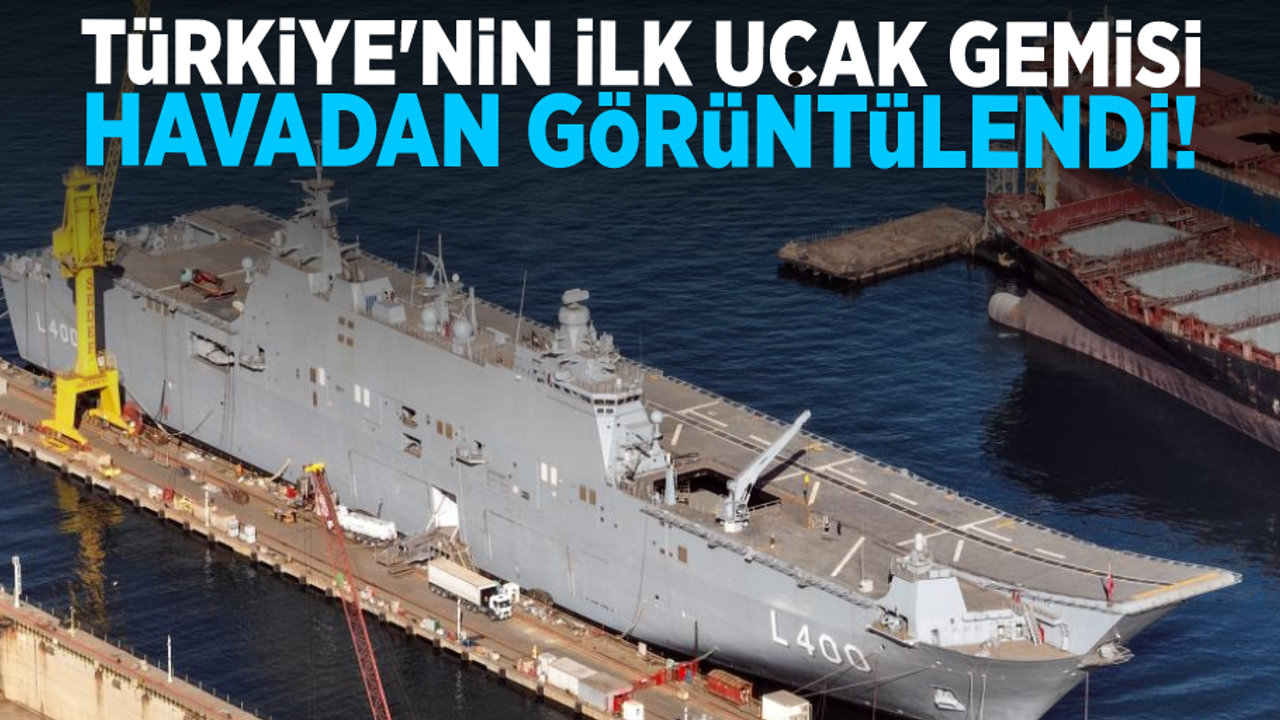 Türkiye'nin İlk Uçak Gemisi Havadan Görüntülendi