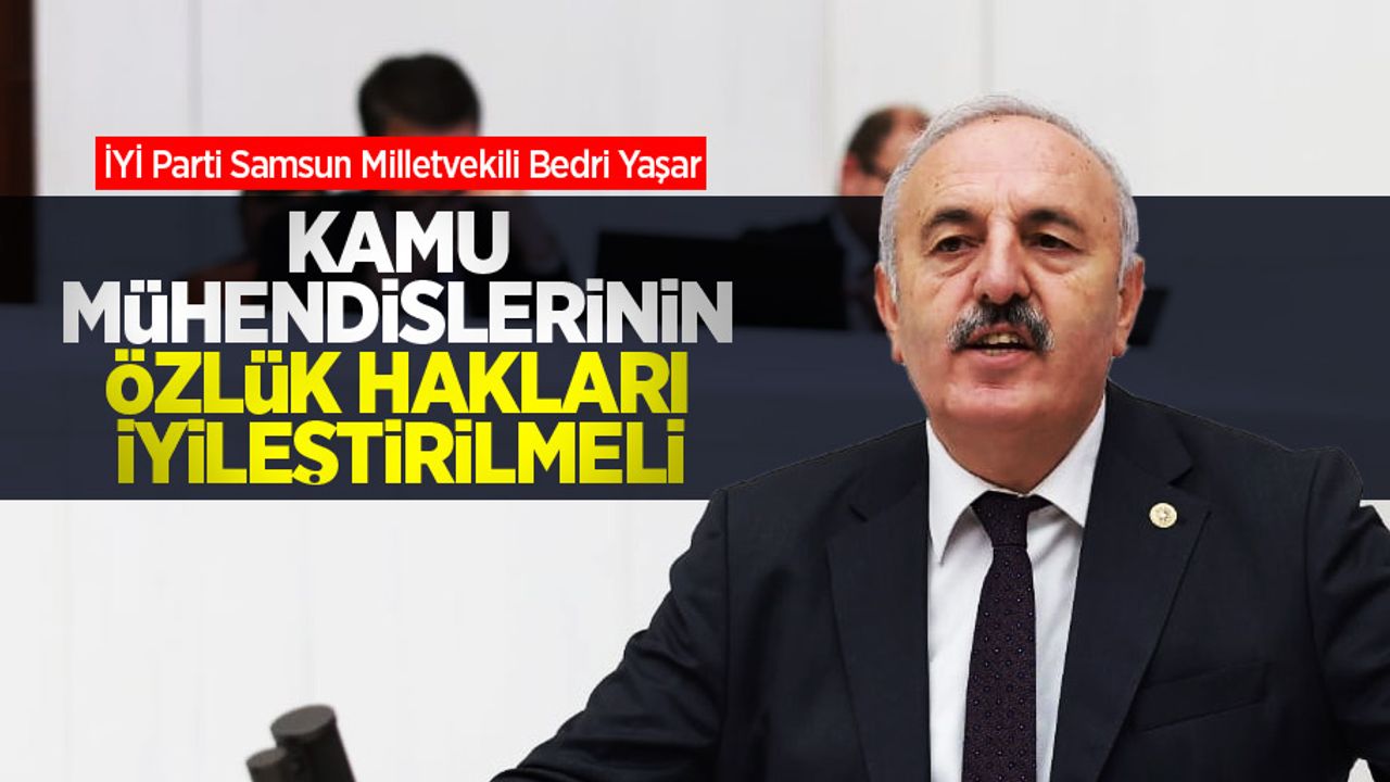 Yaşar, Kamu mühendislerinin özlük hakları iyileştirilmeli 