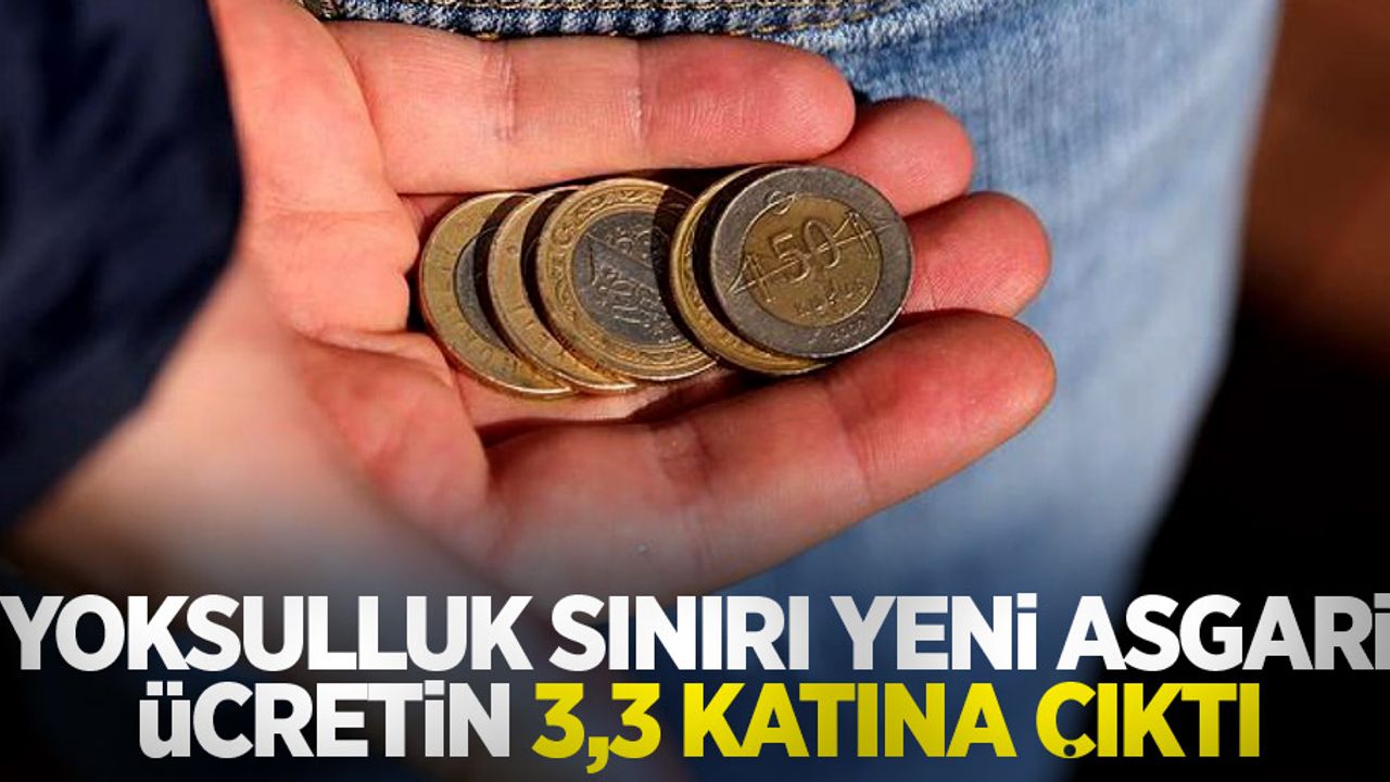 Yoksulluk sınırı yeni asgari ücretin 3,3 katına çıktı