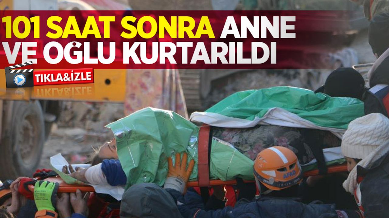 101 saat sonra anne ve oğlu kurtarıldı