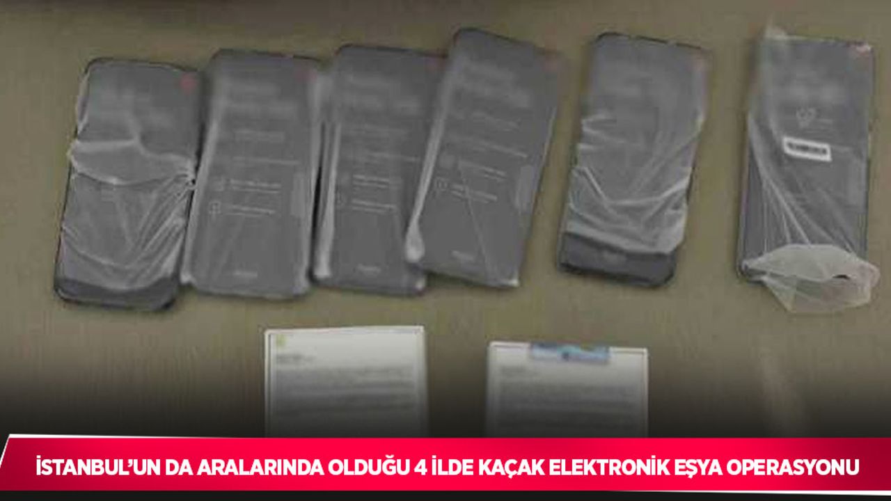 4 ilde kaçak elektronik eşya operasyonu
