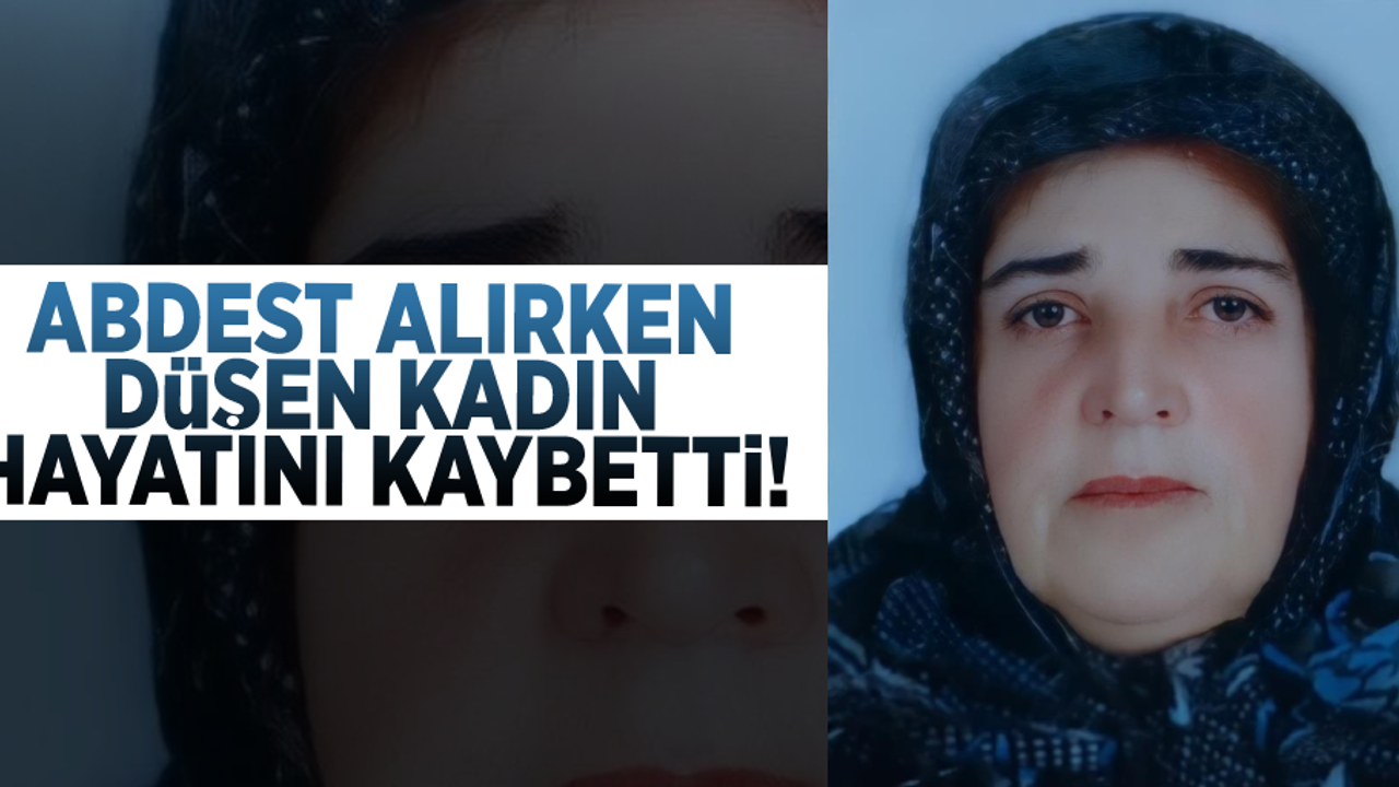 Abdest Alırken Düşen Kadın Hayatını Kaybetti!