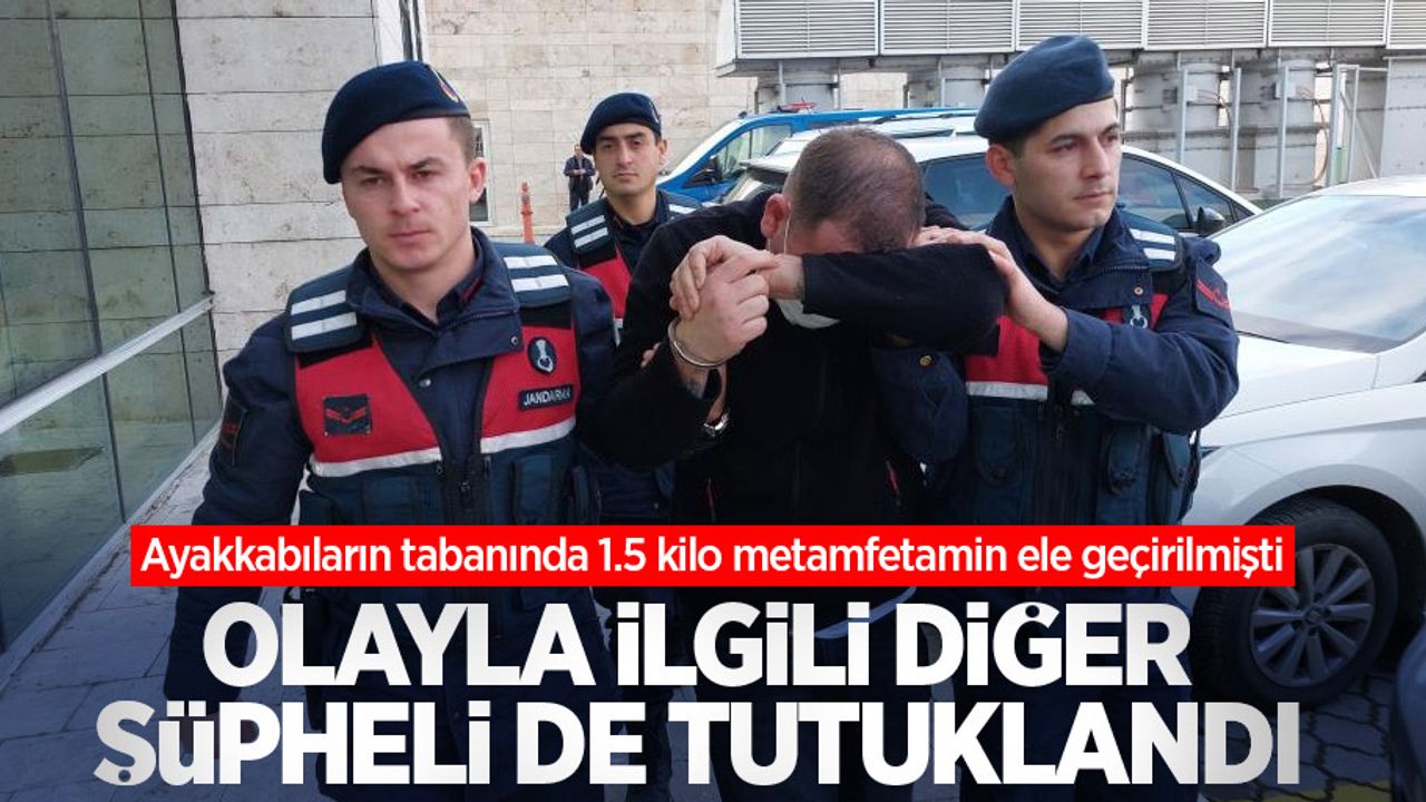 Ayakkabıların altından 1.5 kilo metamfetamin ele geçirilmişti, olayla ilgili diğer şüpheli de tutuklandı