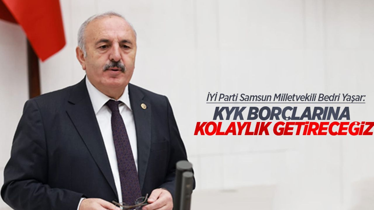 Bedri Yaşar: KYK borçlarına kolaylık getireceğiz.