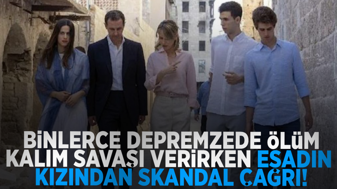 Binlerce depremzede ölüm kalım savaşı verirken Esad'ın kızından skandal çağrı: Muhaliflere yardım yapmayın