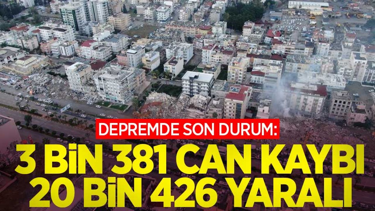 Depremde son durum: 3 bin 381 can kaybı, 20 bin 426 yaralı