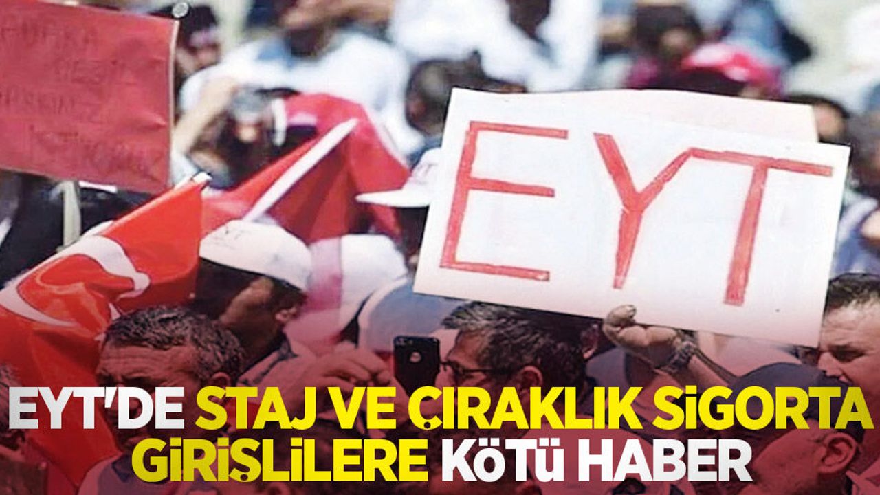 EYT'de staj ve çıraklık sigorta girişlilere kötü haber