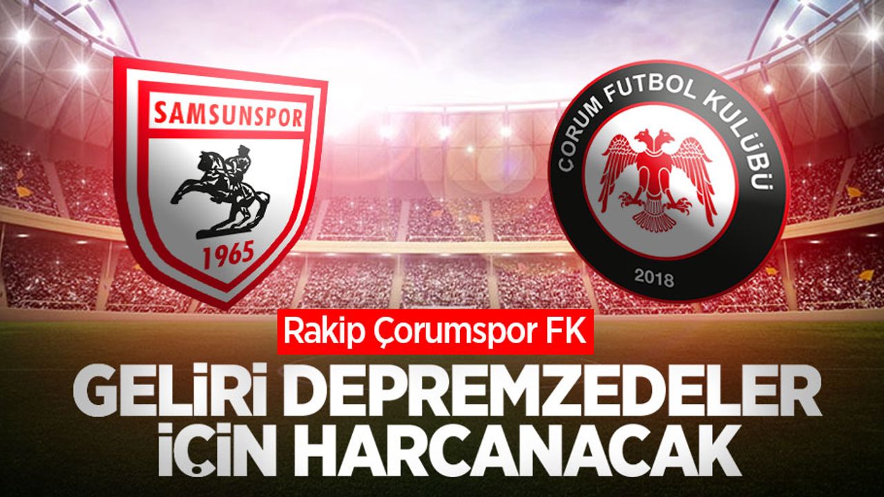 GELİRİ DEPREMZEDELER İÇİN HARCANACAK! Rakip Çorumspor FK