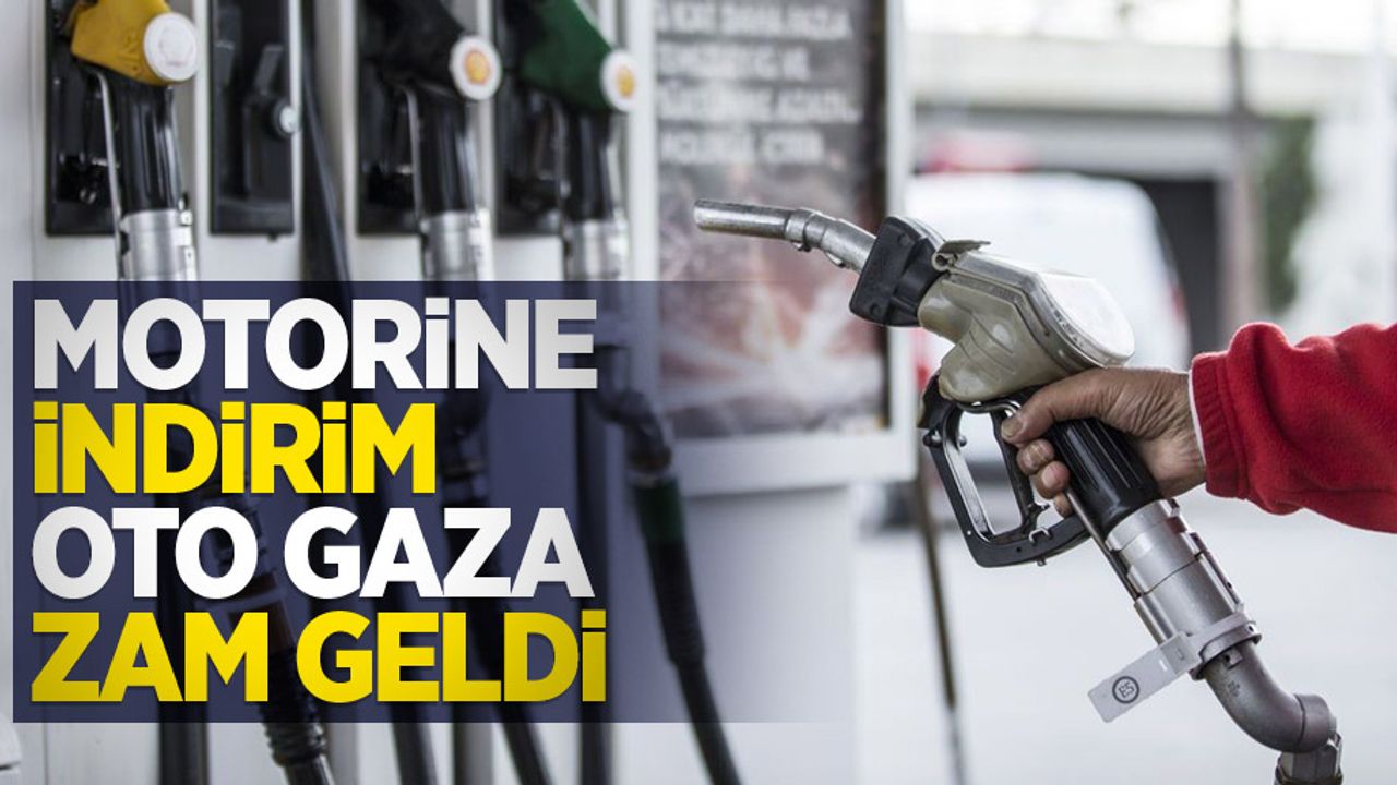 Motorine indirim, oto gaza zam geldi