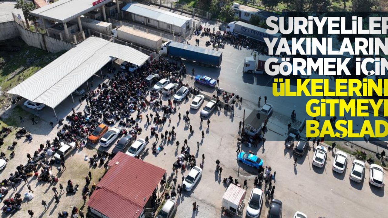 Suriyeliler yakınlarını görmek için ülkelerine gitmeye başladı