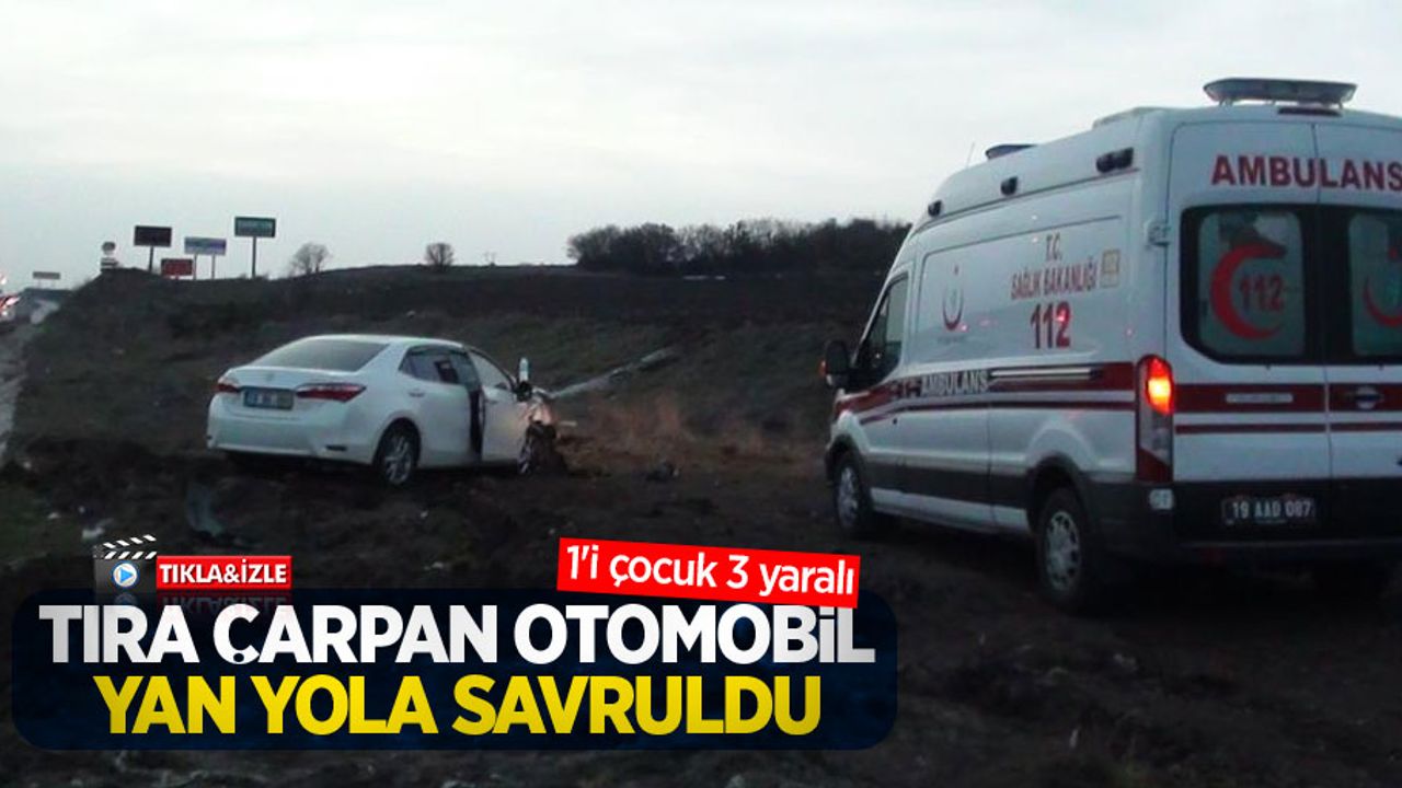 Tıra çarpan otomobil yan yola savruldu: 1'i çocuk 3 yaralı