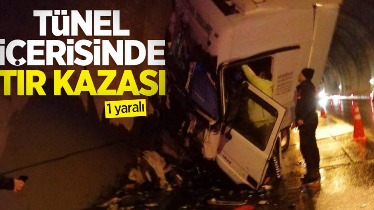 Tünel içerisinde tır kazası: 1 yaralı