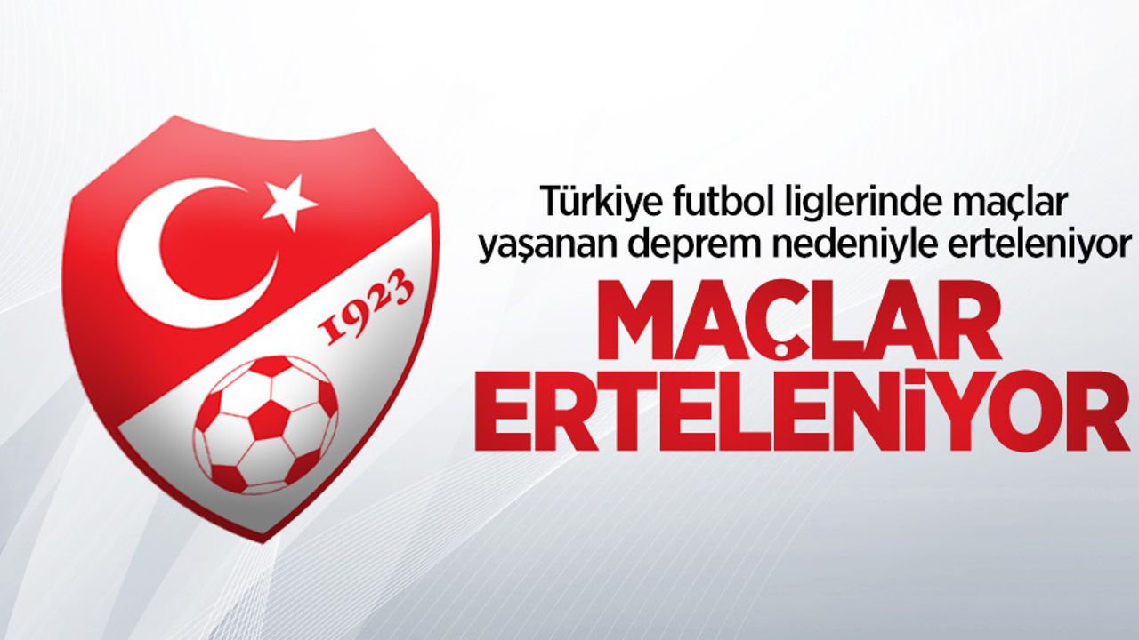Türkiye futbol liglerinde maçlar yaşanan deprem nedeniyle erteleniyor  MAÇLAR  ERTELENİYOR