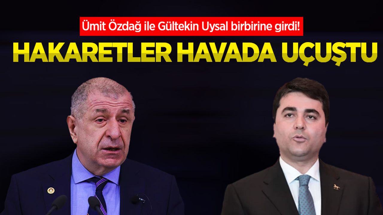 Ümit Özdağ ile Gültekin Uysal birbirine girdi! Hakaretler havada uçuştu