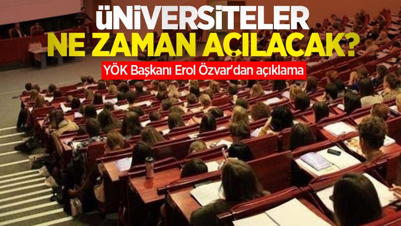 Üniversiteler ne zaman açılacak? YÖK Başkanı Erol Özvar'dan açıklama