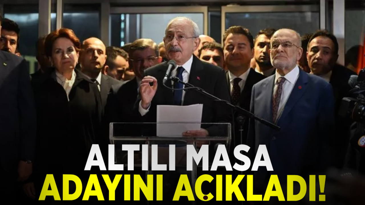 Altılı Masa Adayını Açıkladı! Millet İttifakı'nın adayı Kemal Kılıçdaroğlu