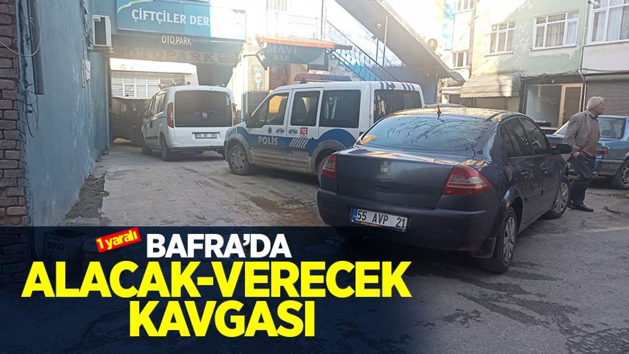 Bafra'da alacak-verecek kavgası: 1 yaralı   
