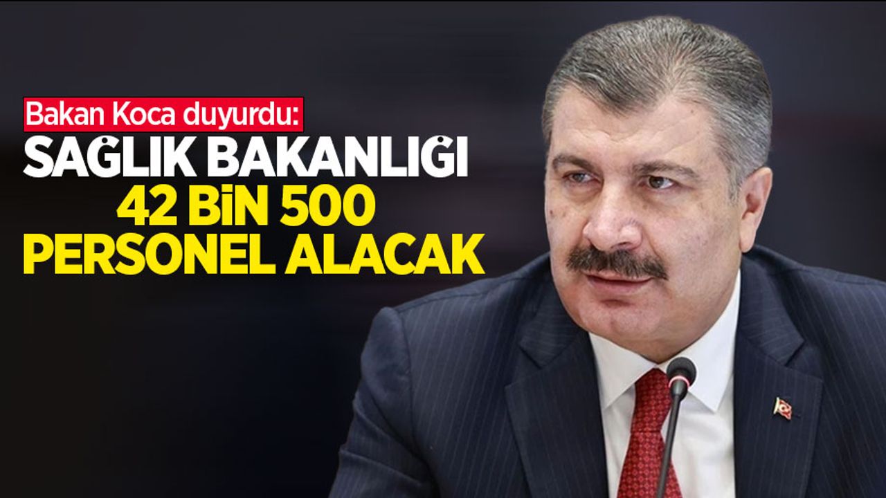 Bakan Koca duyurdu: Sağlık Bakanlığı 42 bin 500 personel alacak