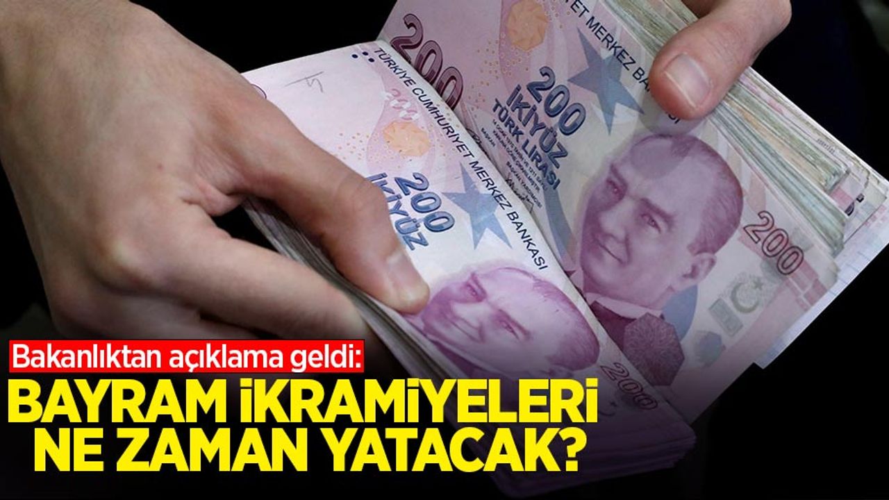 Bakanlıktan açıklama geldi: Bayram ikramiyeleri ne zaman yatacak?