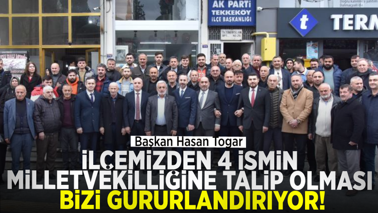 Başkan Togar: “İlçemizden 4 ismin milletvekilliğine talip olması bizleri gururlandırıyor”