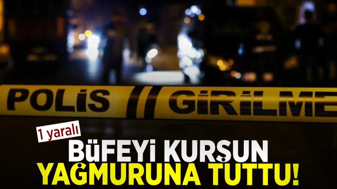 Büfeyi kurşun yağmuruna tuttu: 1 yaralı