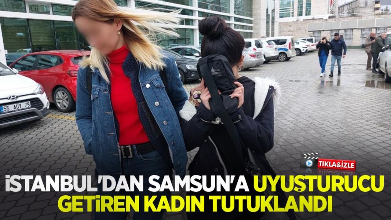 İstanbul'dan Samsun'a uyuşturucu getiren kadın tutuklandı