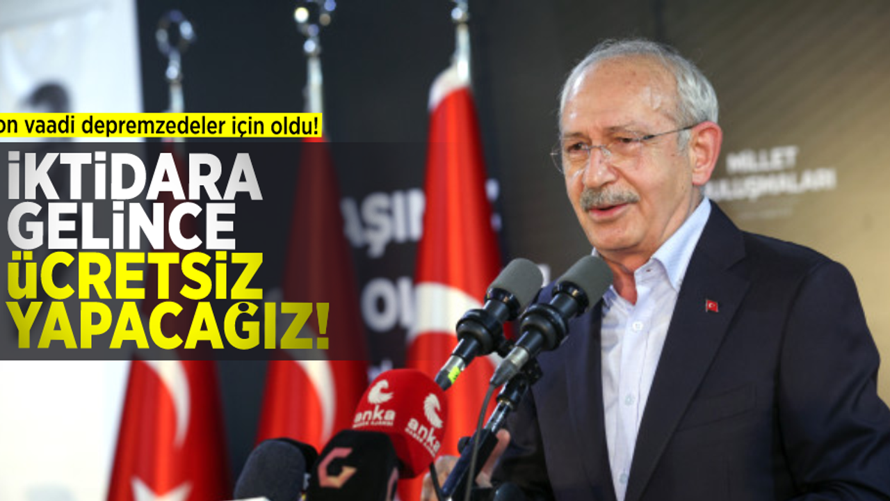 Kılıçdaroğlu'nun son vaadi depremzedeler için: İktidara gelince evlerinizi 5 kuruş almadan yapacağız