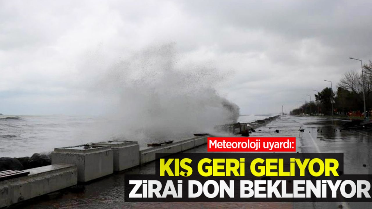 Meteoroloji uyardı: Kış geri geliyor, zirai don bekleniyor