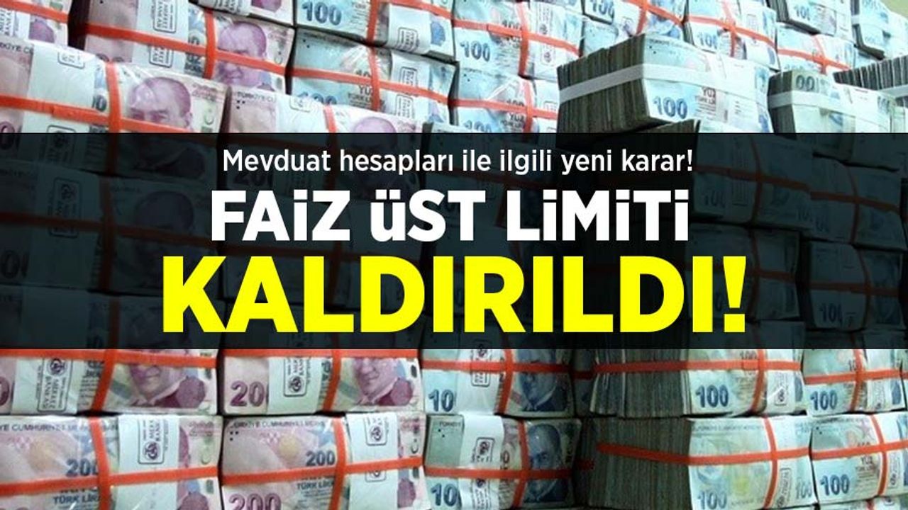 Mevduat hesapları ile ilgili yeni karar! Faiz üst limiti kaldırıldı