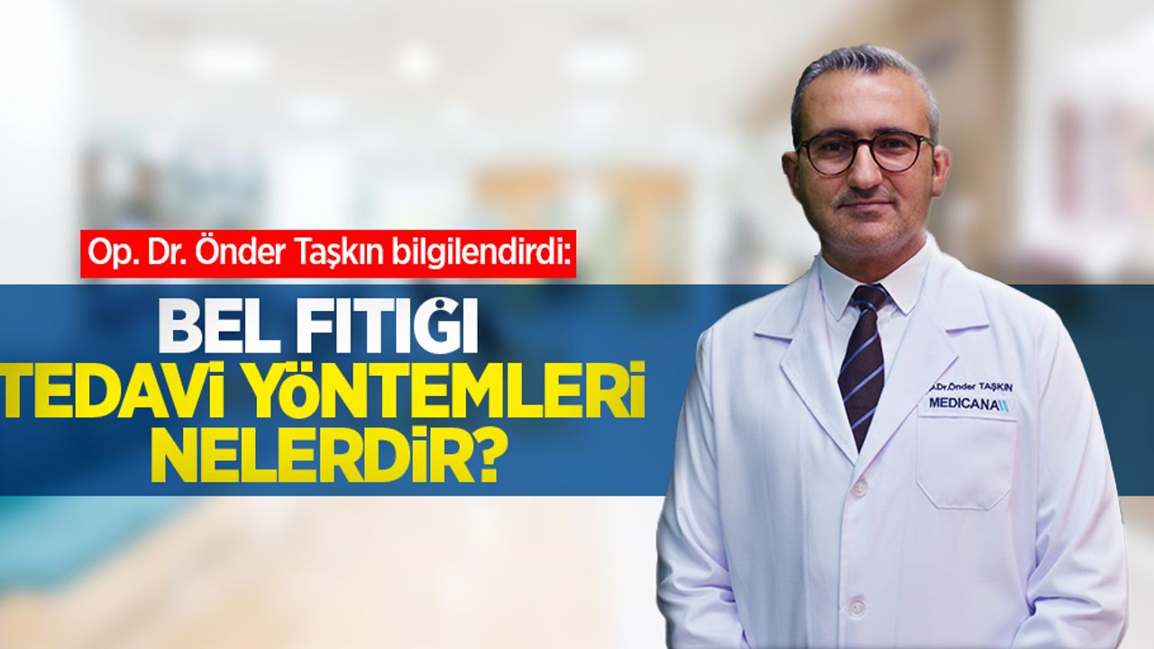Op. Dr. Önder Taşkın bilgilendirdi: Bel fıtığı tedavi yöntemleri nelerdir?