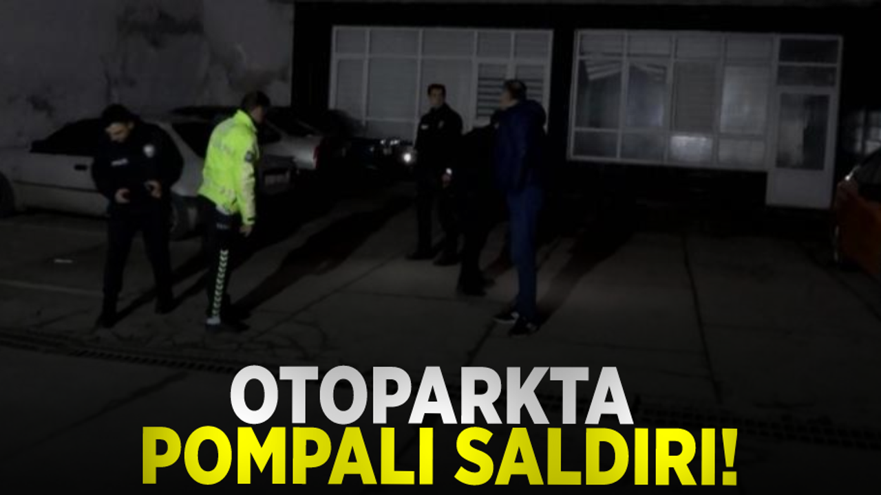 Otoparkta pompalı tüfekli saldırı: 1 yaralı