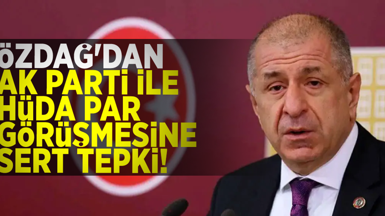 Özdağ'dan AK Parti ile HÜDA Par görüşmesine sert tepki