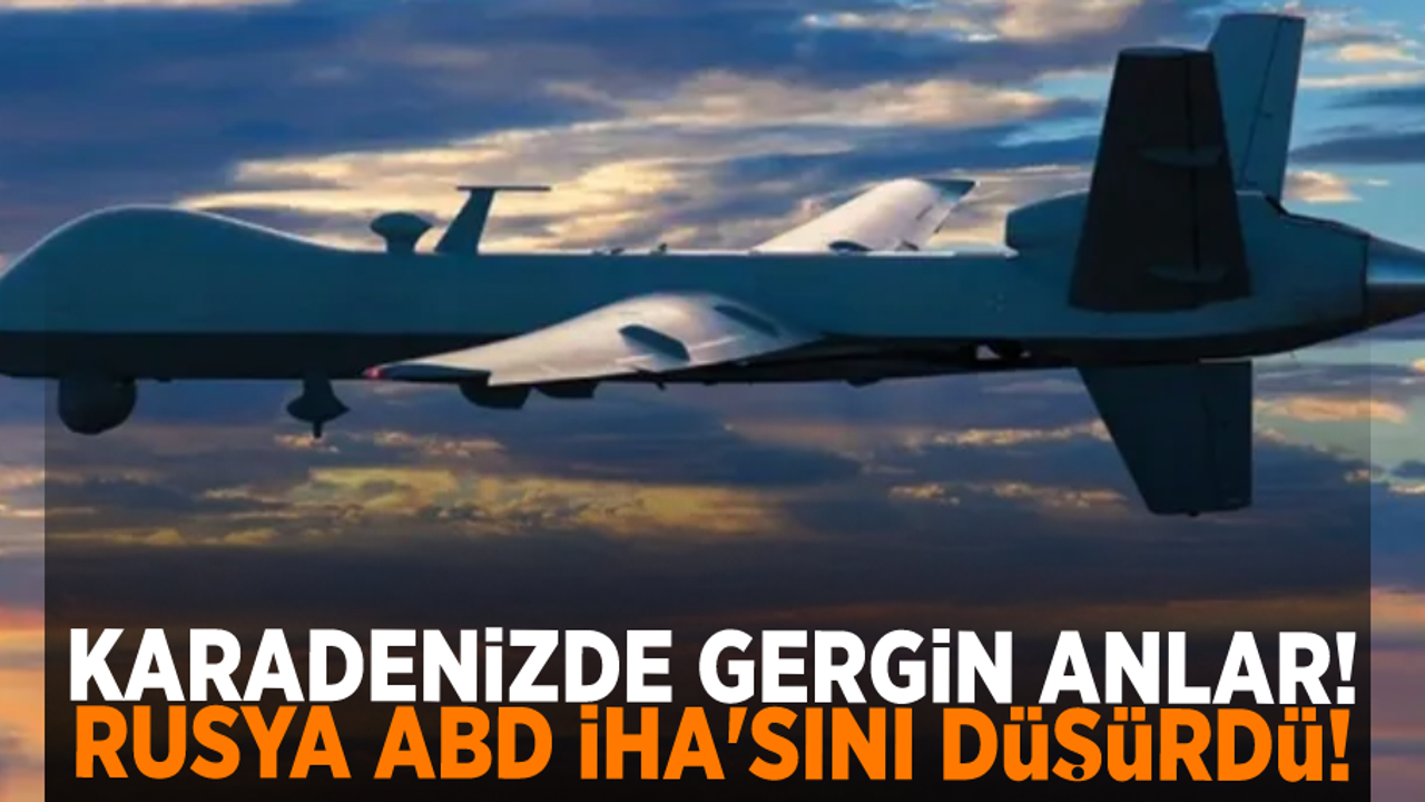 Rus savaş uçağı, Karadeniz üzerinde ABD insansız hava aracını düşürdü