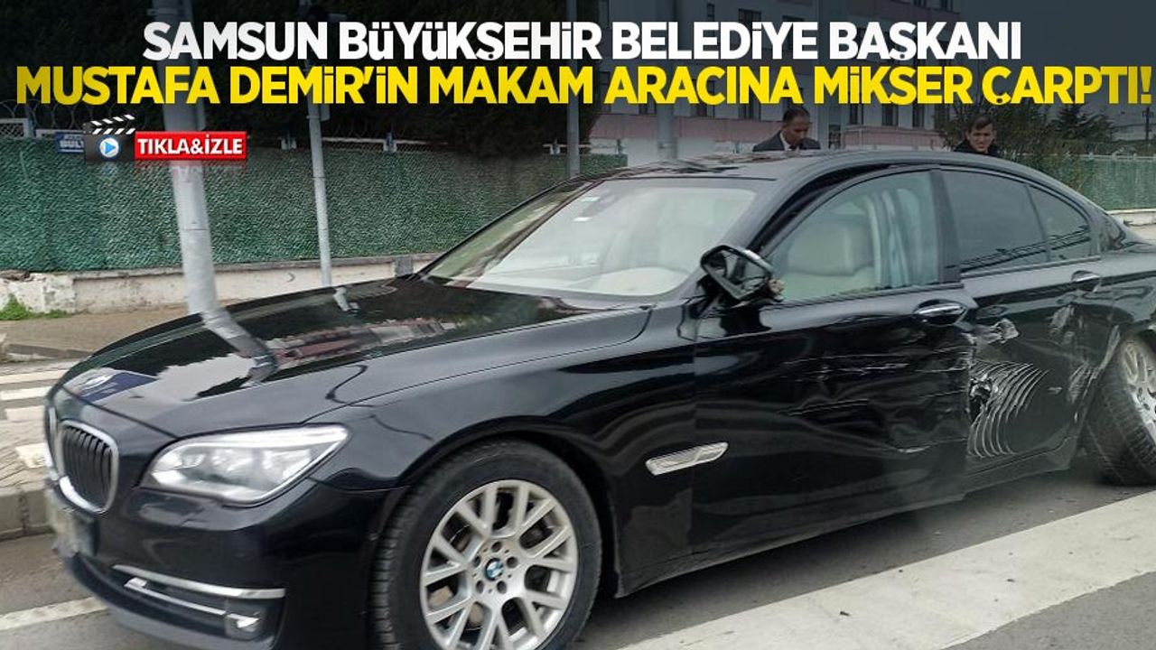 Samsun Büyükşehir Belediye Başkanı Mustafa Demir'in makam aracına mikser çarptı!