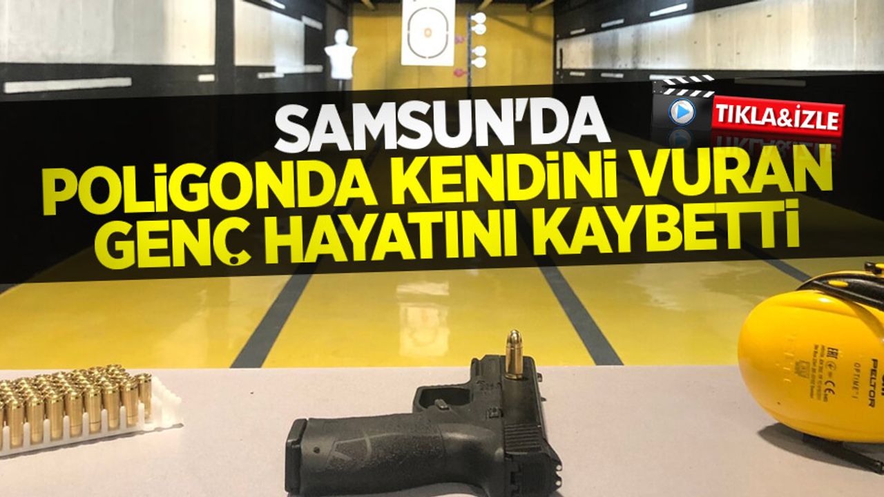 Samsun'da poligonda kendini vuran genç hayatını kaybetti