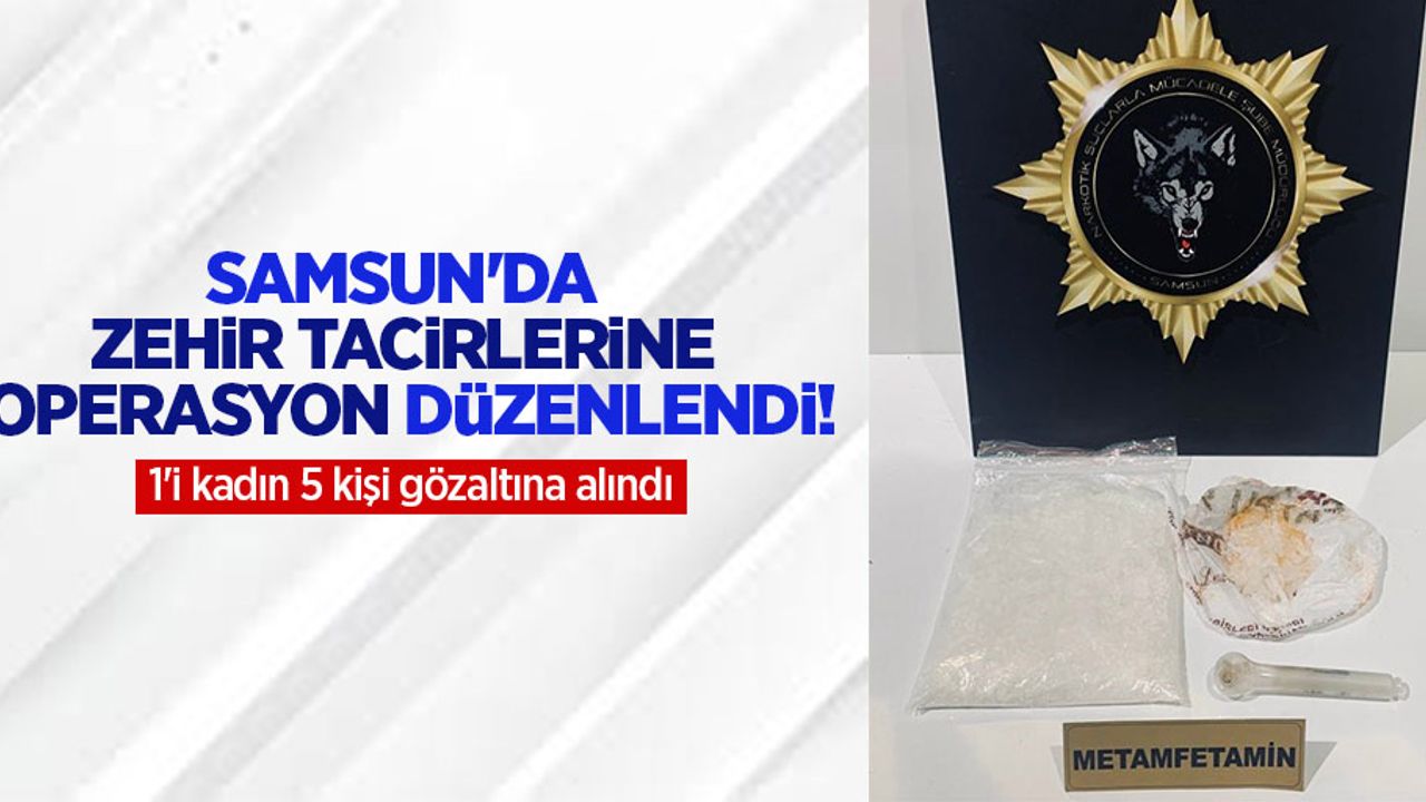  Samsun'da zehir tacirlerine operasyon düzenlendi!