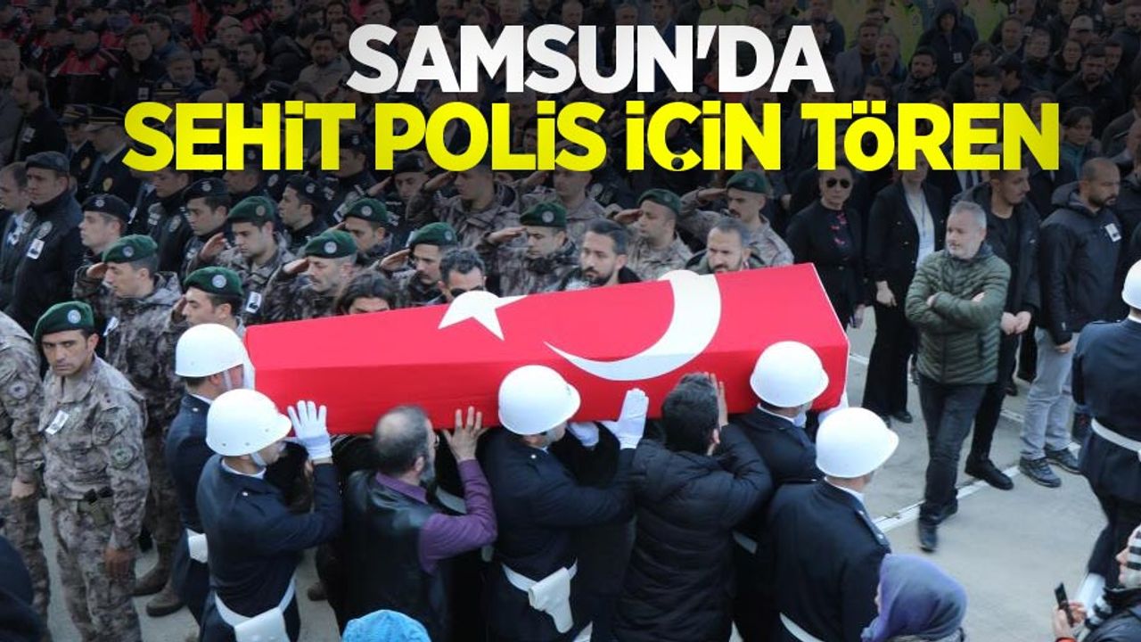 Samsun’da şehit polis için tören