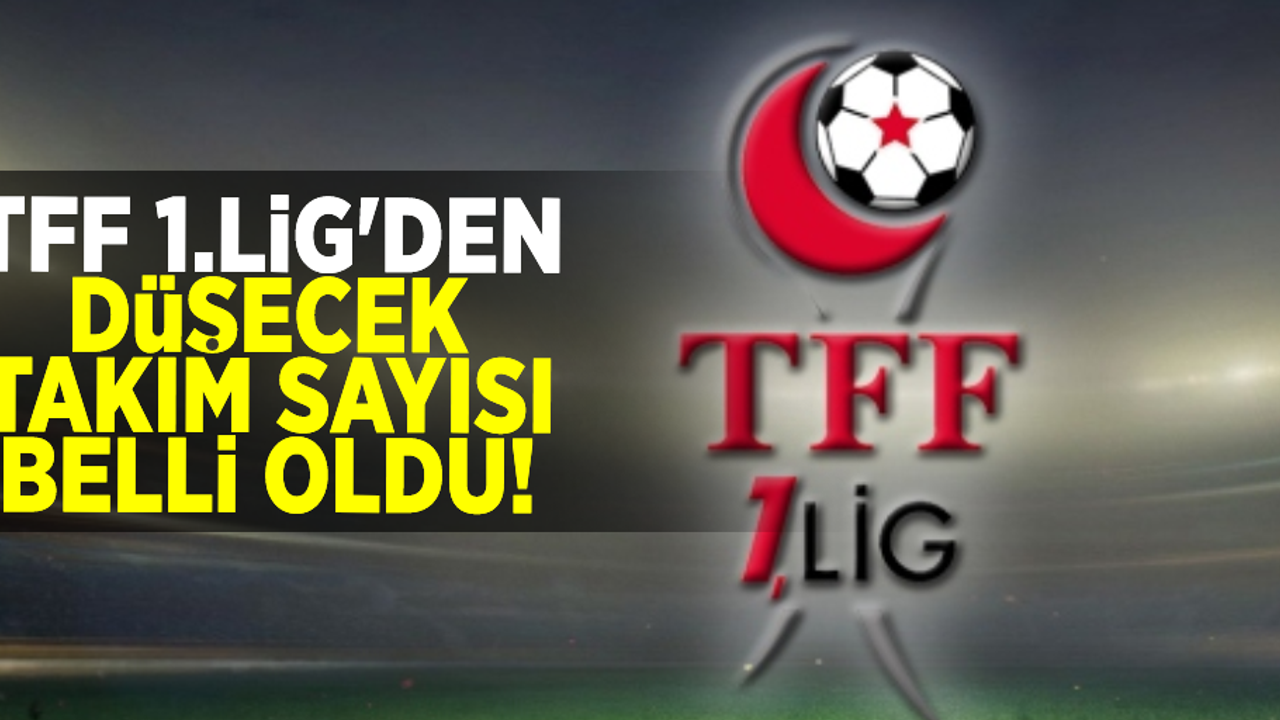 TFF 1. Lig'den Düşecek Takım Sayısı Belli Oldu