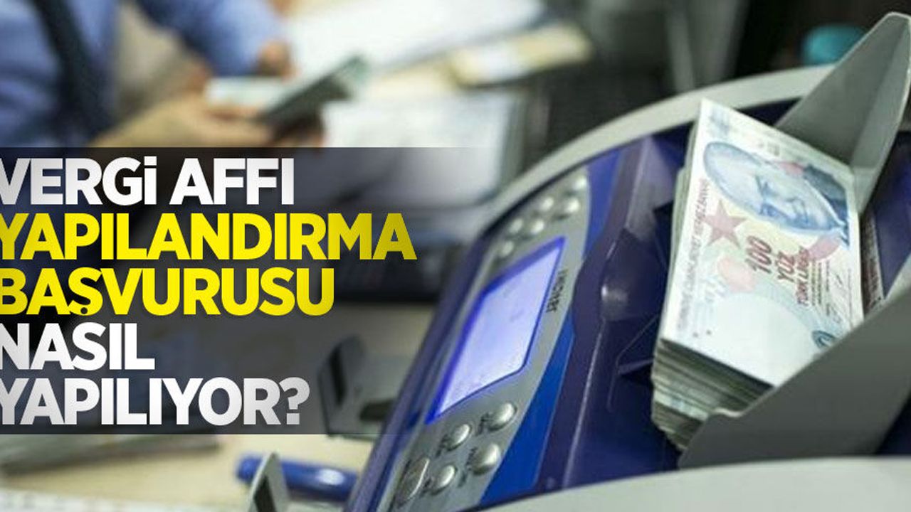 Vergi affı yapılandırma başvurusu nasıl yapılıyor?