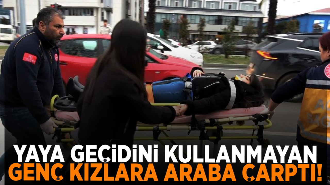 Yaya geçidini kullanmayan genç kızlara otomobil çarptı: 2 yaralı