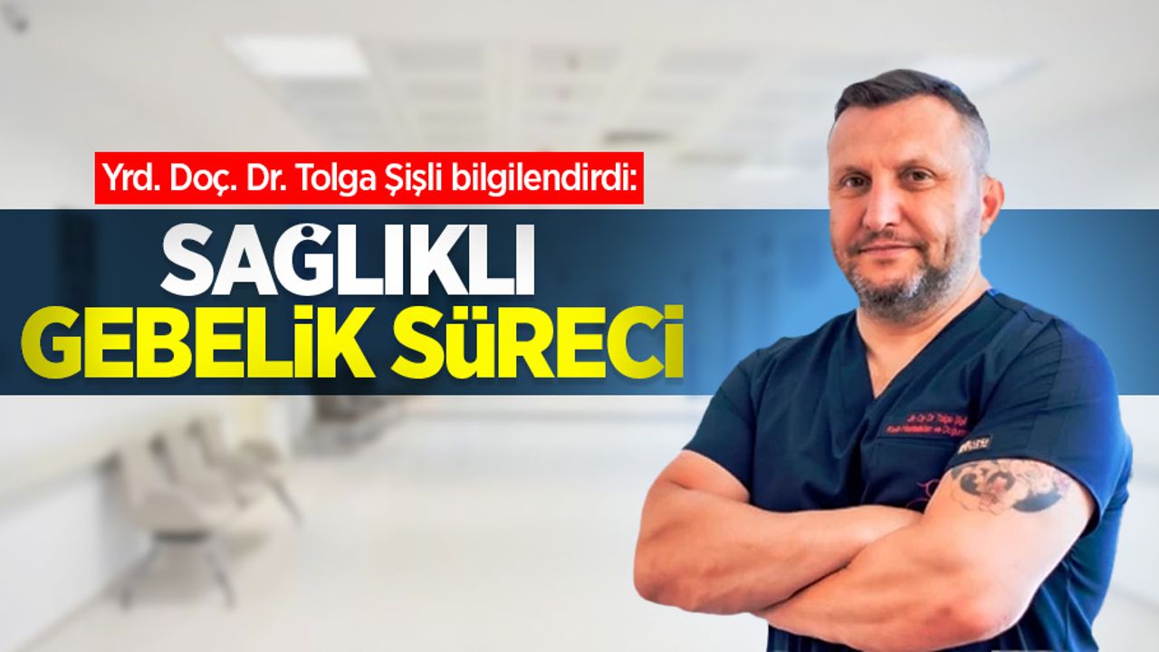 Yrd. Doç. Dr. Tolga Şişli bilgilendirdi: Sağlıklı gebelik süreci