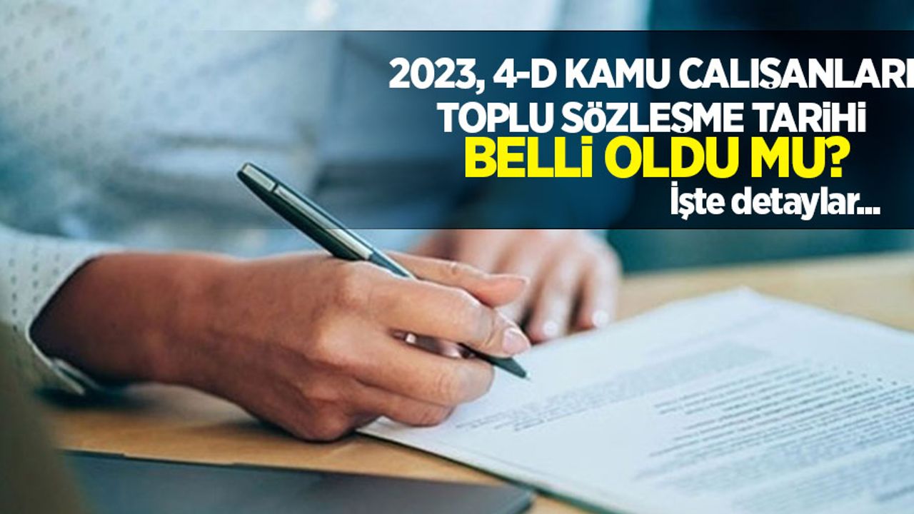 2023, 4-D kamu çalışanları toplu sözleşme tarihi belli oldu mu? İşte detaylar...