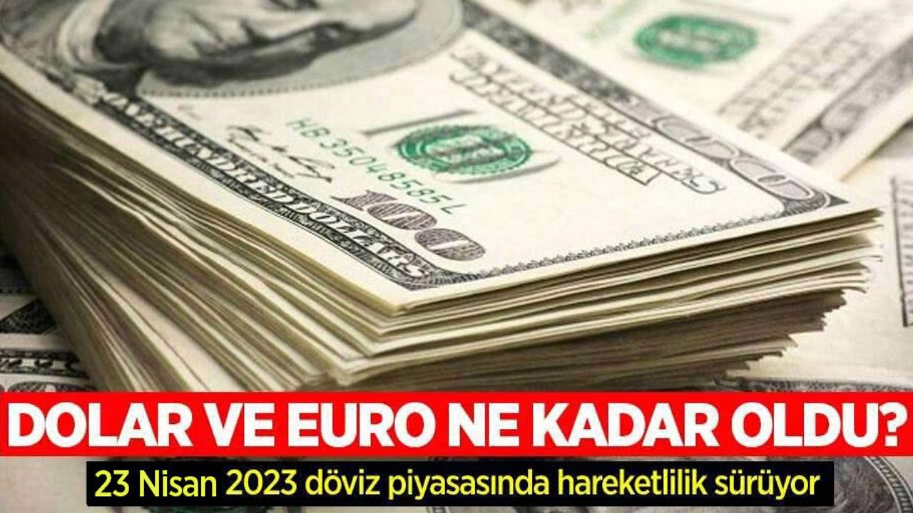 23 Nisan Pazar dolar ne kadar oldu, euro ne kadar?